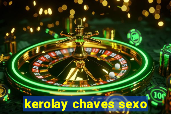 kerolay chaves sexo